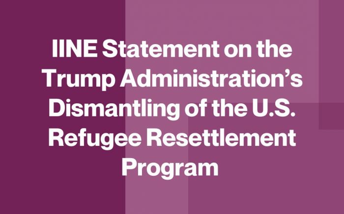 IINE Statement on the Trump Administration’s Dismantling of the U.S. Refugee Resettlement Program 