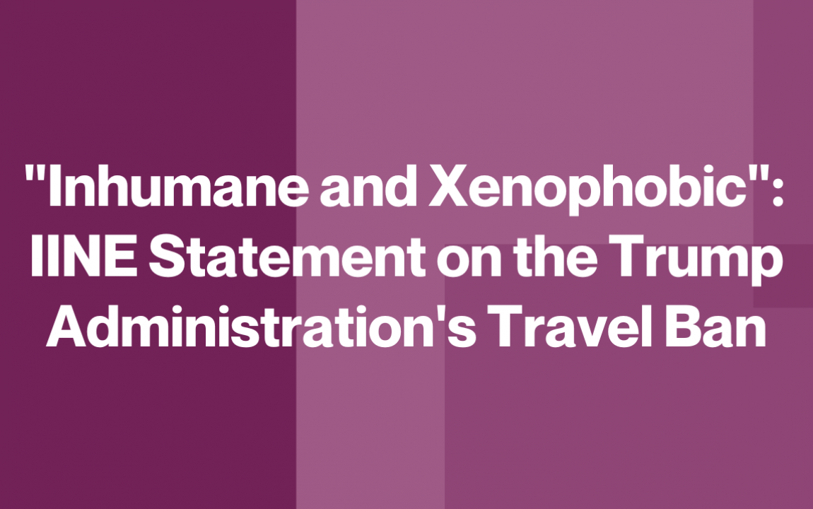 "Inhumane and Xenophobic": IINE Statement on the Trump Administration's Travel Ban