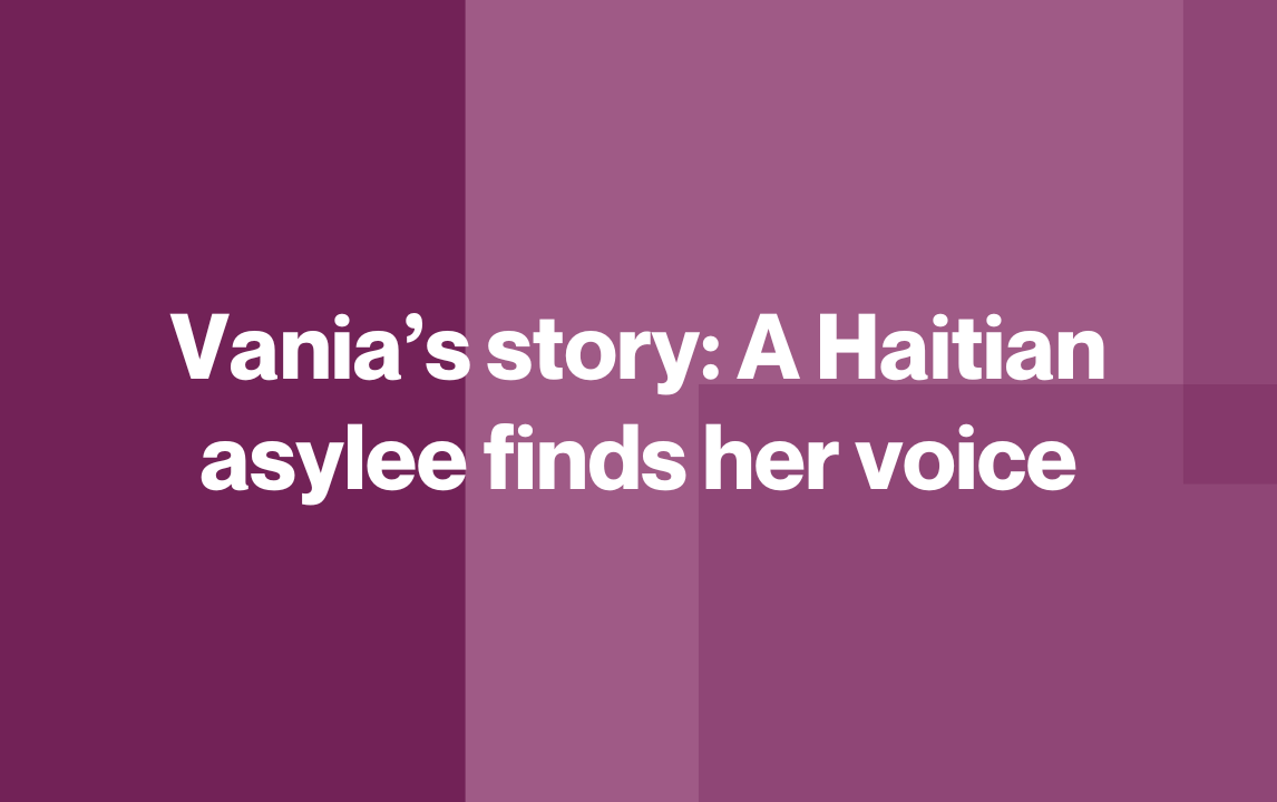 Vania’s story: A Haitian asylee finds her voice