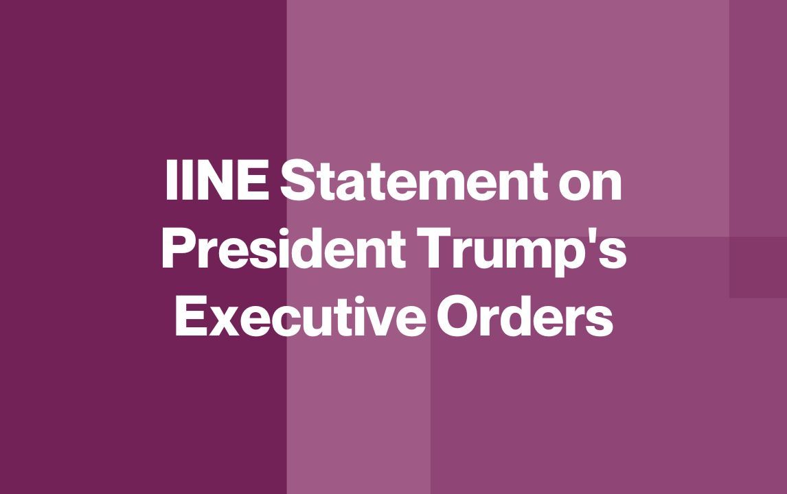 IINE Statement on President Trump's Executive Orders