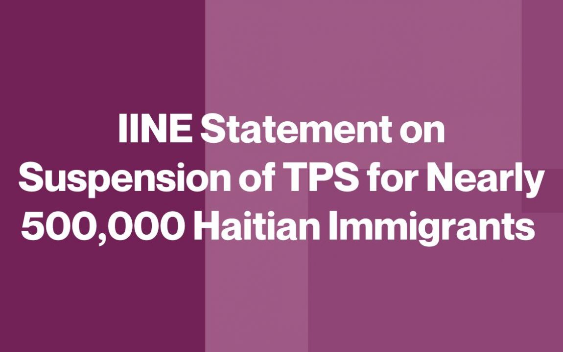 IINE Statement on Suspension of TPS for Nearly 500,000 Haitian Immigrants