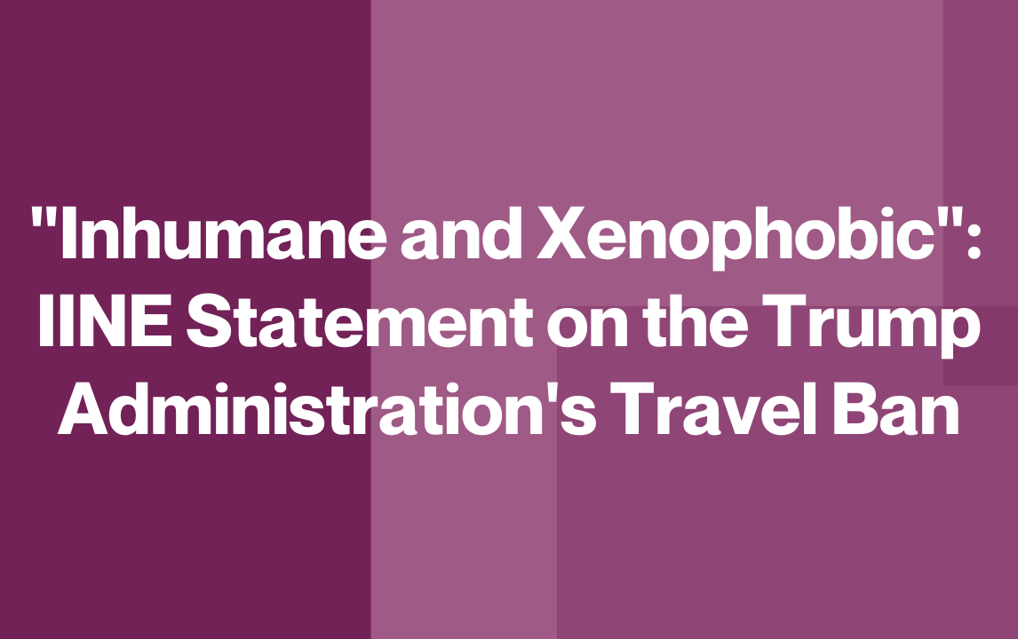 "Inhumane and Xenophobic": IINE Statement on the Trump Administration's Travel Ban