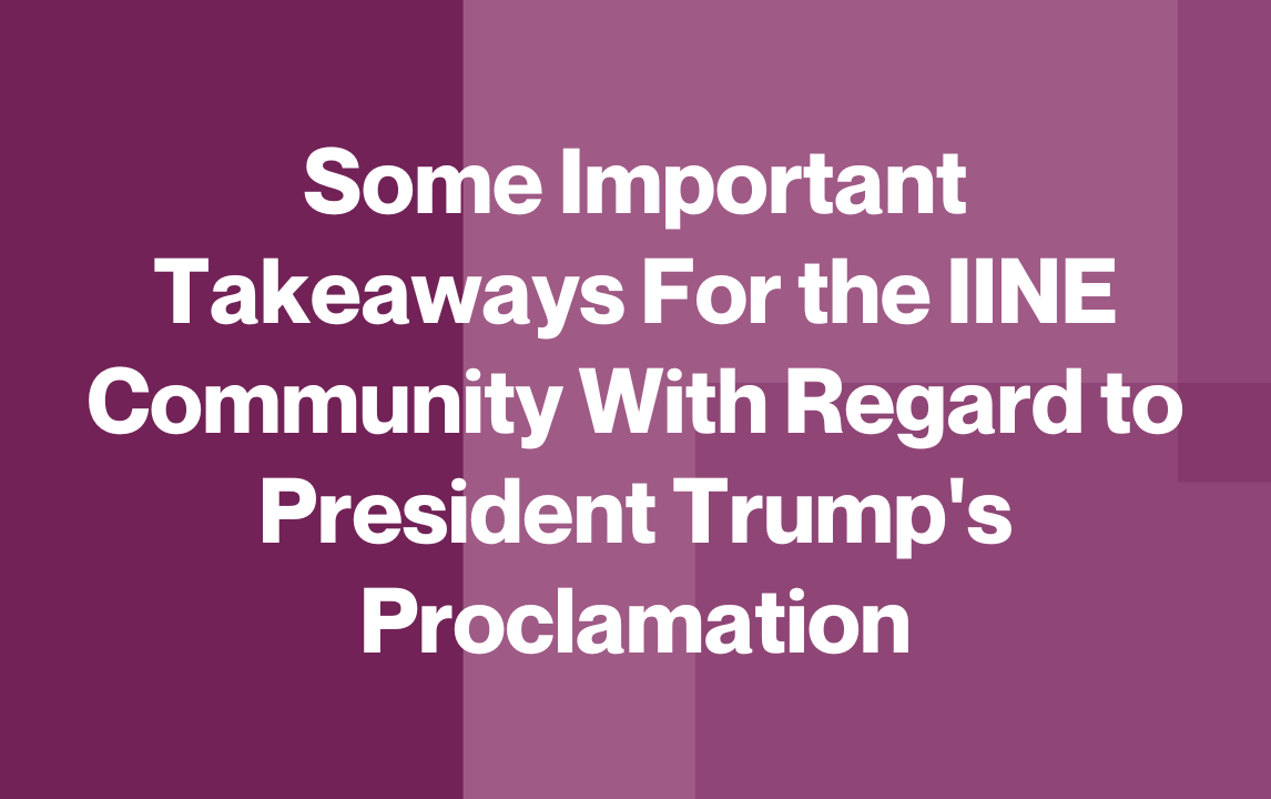 Some Important Takeaways For the IINE Community With Regard to President Trump's Proclamation