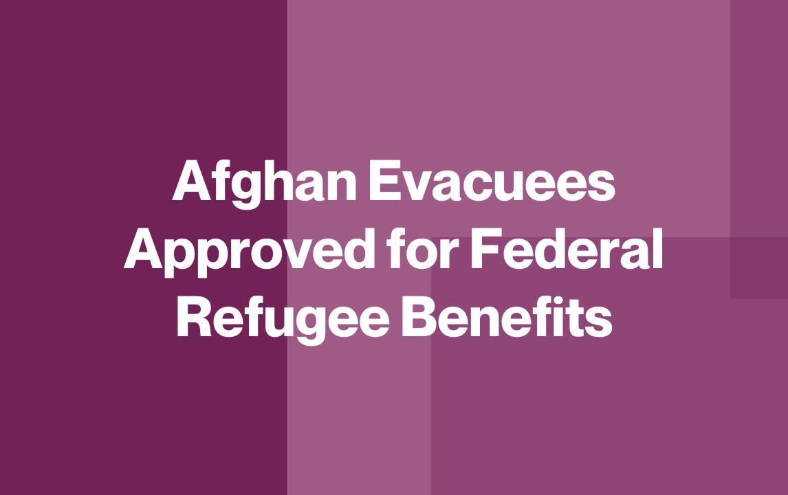 Afghan Evacuees Approved for Federal Refugee Benefits