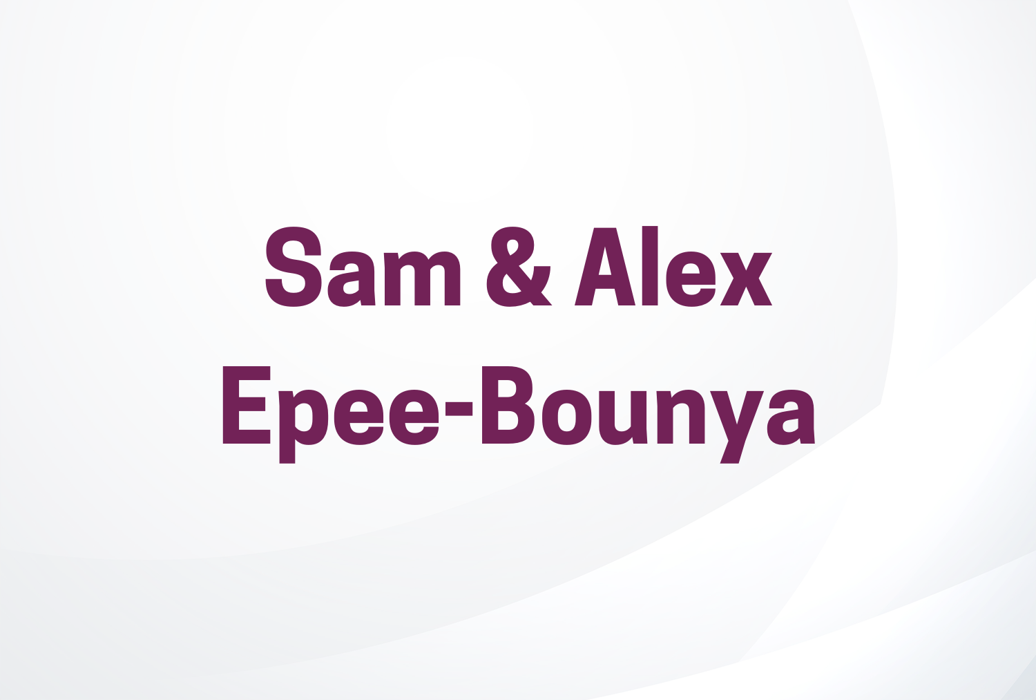 Sam & Alex Epee-Bounya