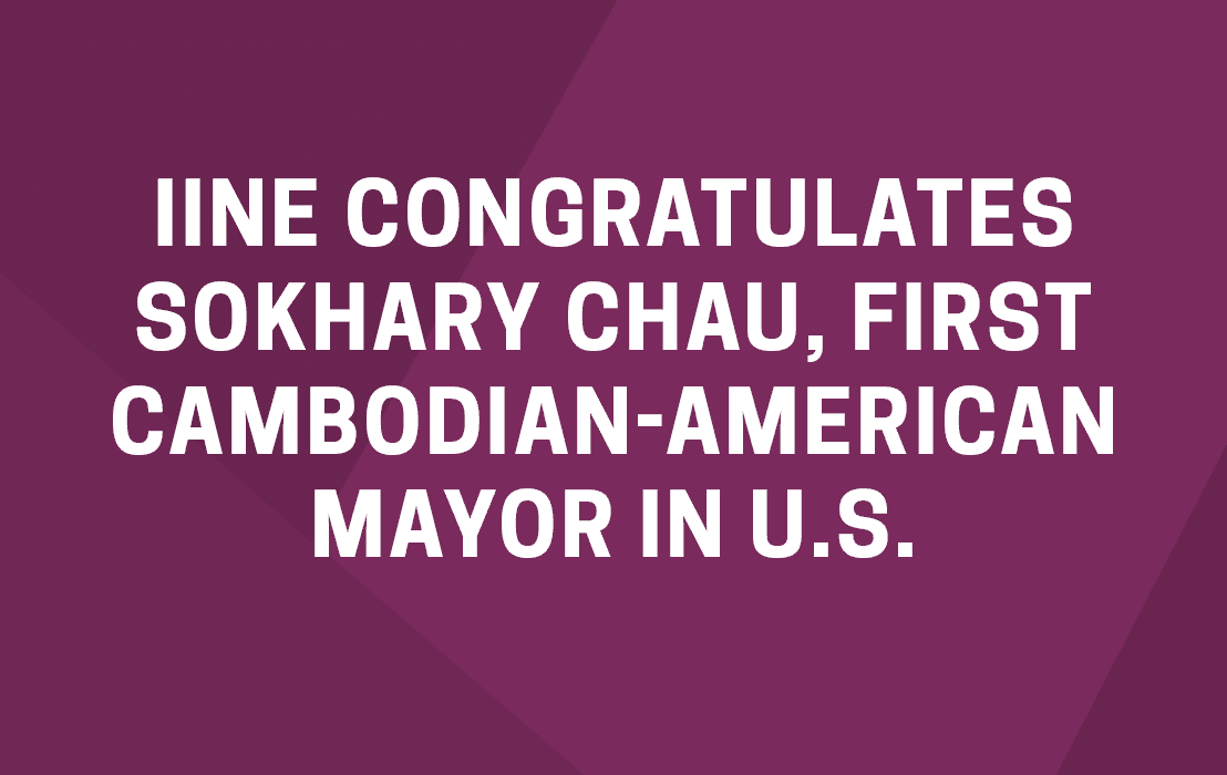 IINE congratulates Sokhary Chau, first Cambodian-American mayor in U.S ...