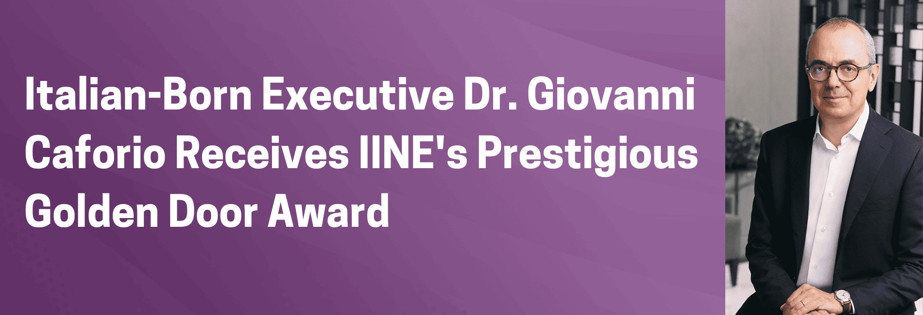 Italian-Born Executive Dr. Giovanni Caforio Receives IINE's Prestigious Golden Door Award