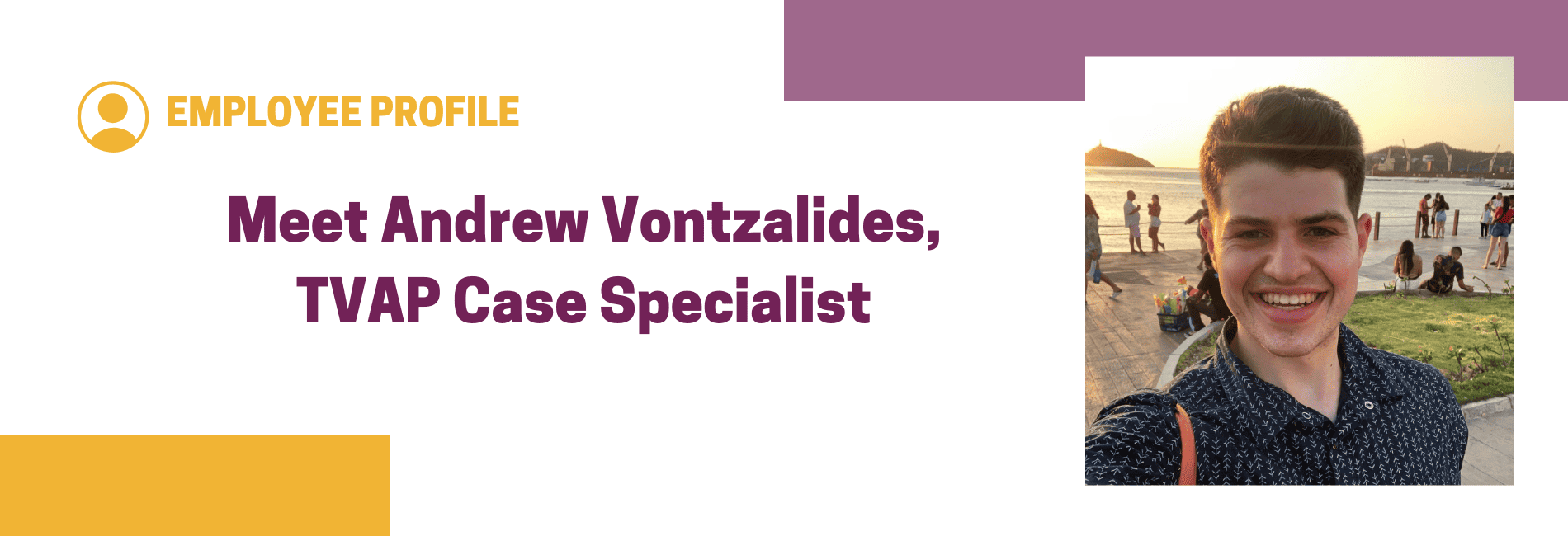 Meet Andrew Vontzalides, TVAP Case Specialist