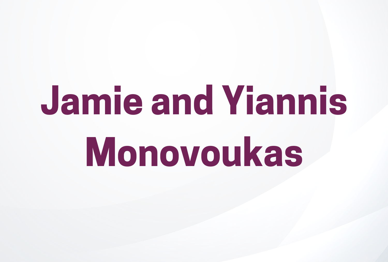 Jamie and Yiannis Monovoukas