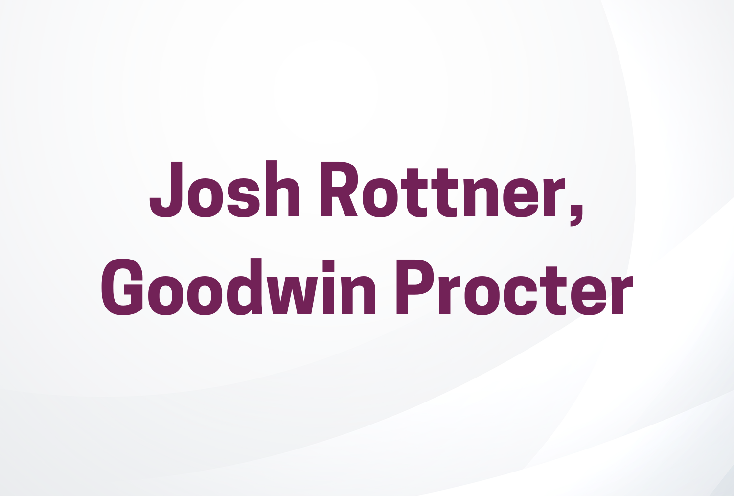 Josh Rottner, Goodwin Procter