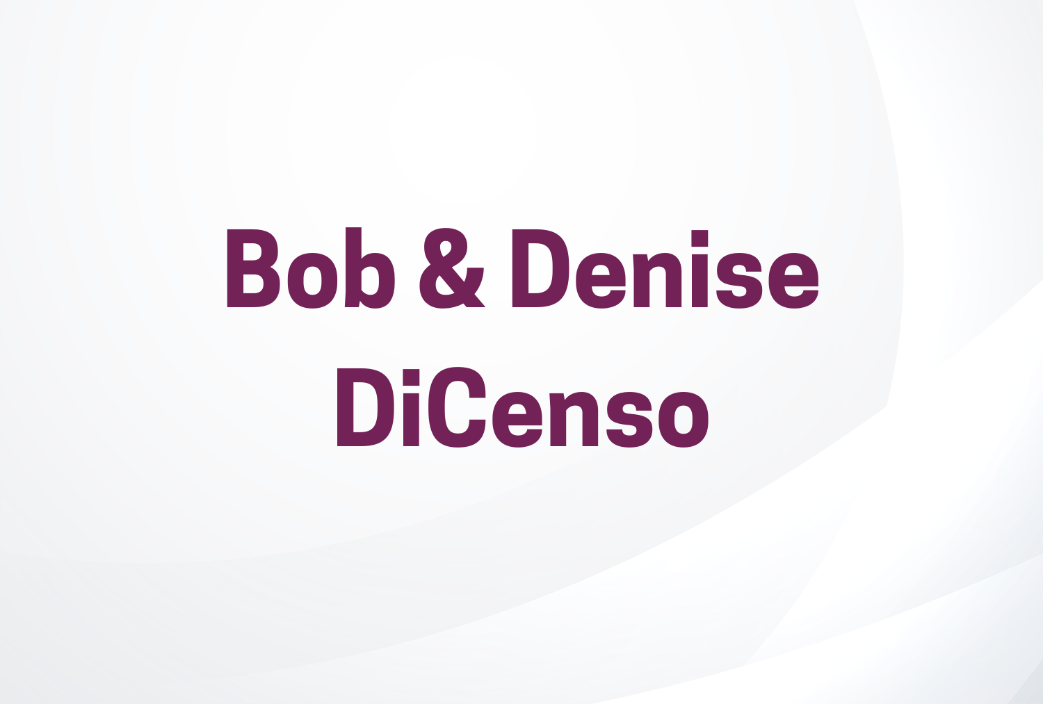 Bob & Denise DiCenso