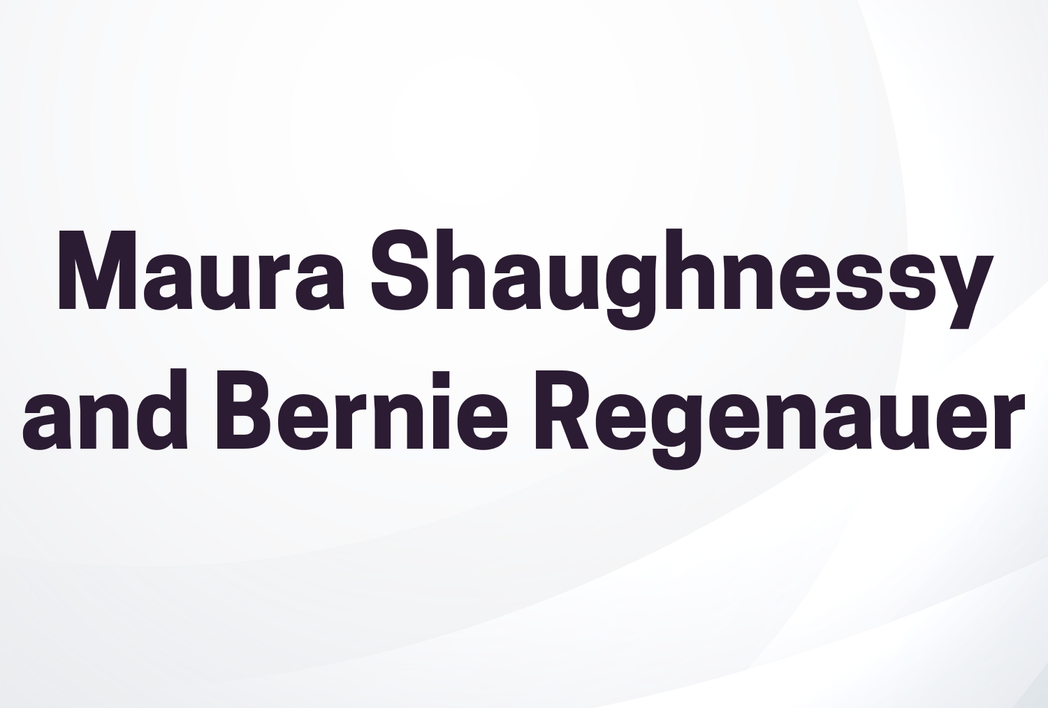 Maura Shaughnessy and Bernie Regenauer 