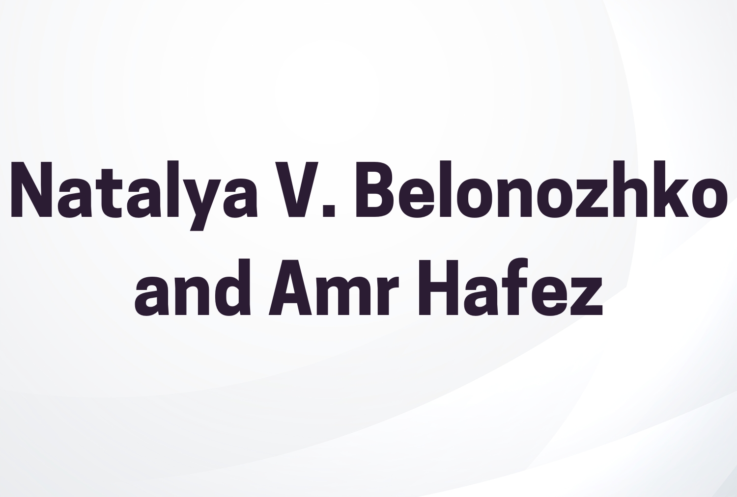 Natalya V. Belonozhko and Amr Hafez
