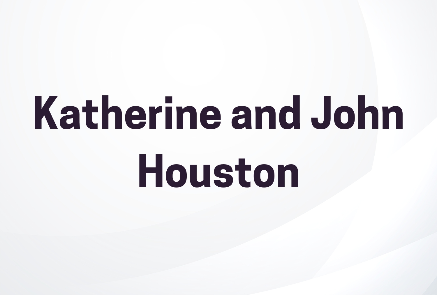 Katherine and John Houston