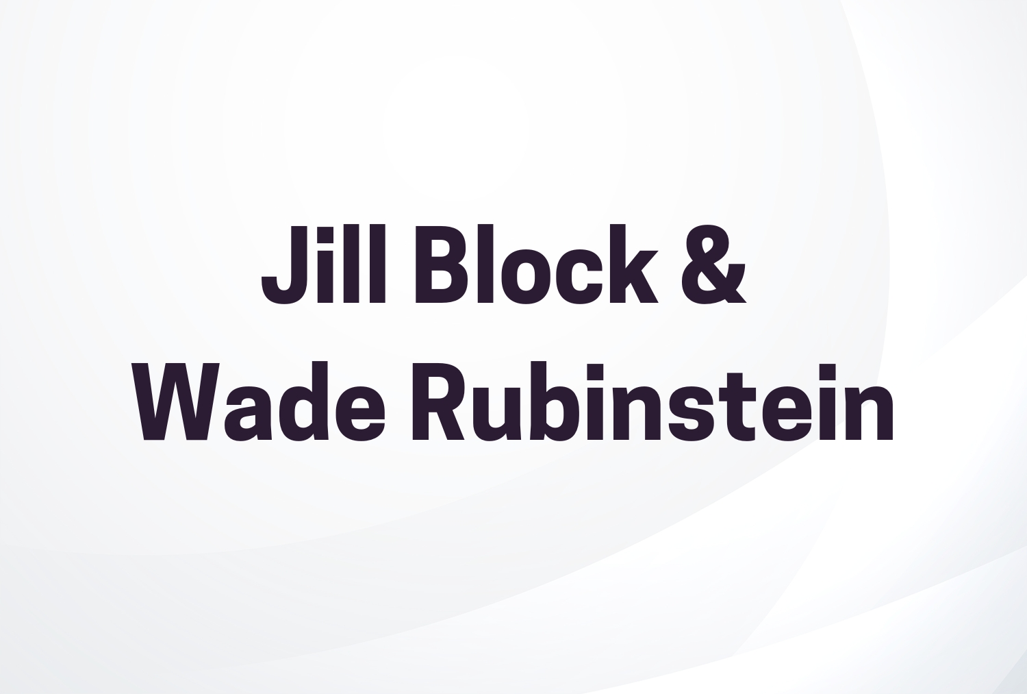 Jill Block & Wade Rubinstein