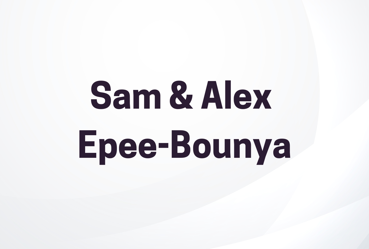 Sam & Alex Epee-Bounya