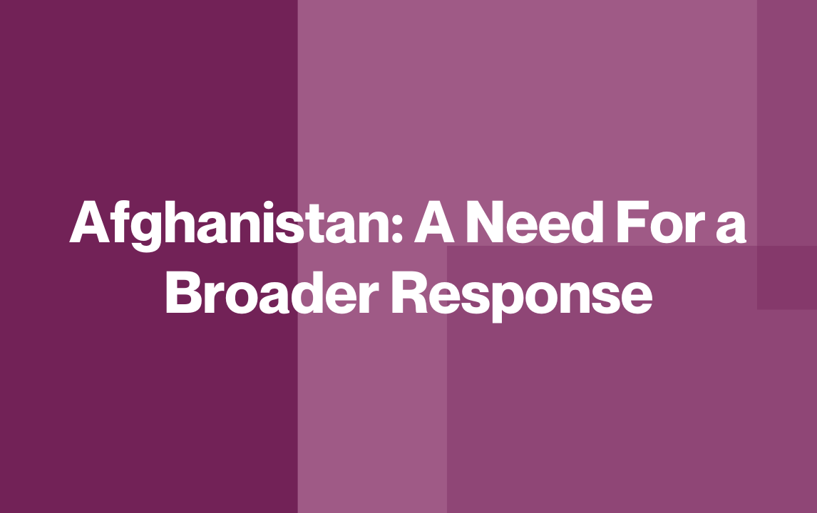 Afghanistan: A Need For a Broader Response