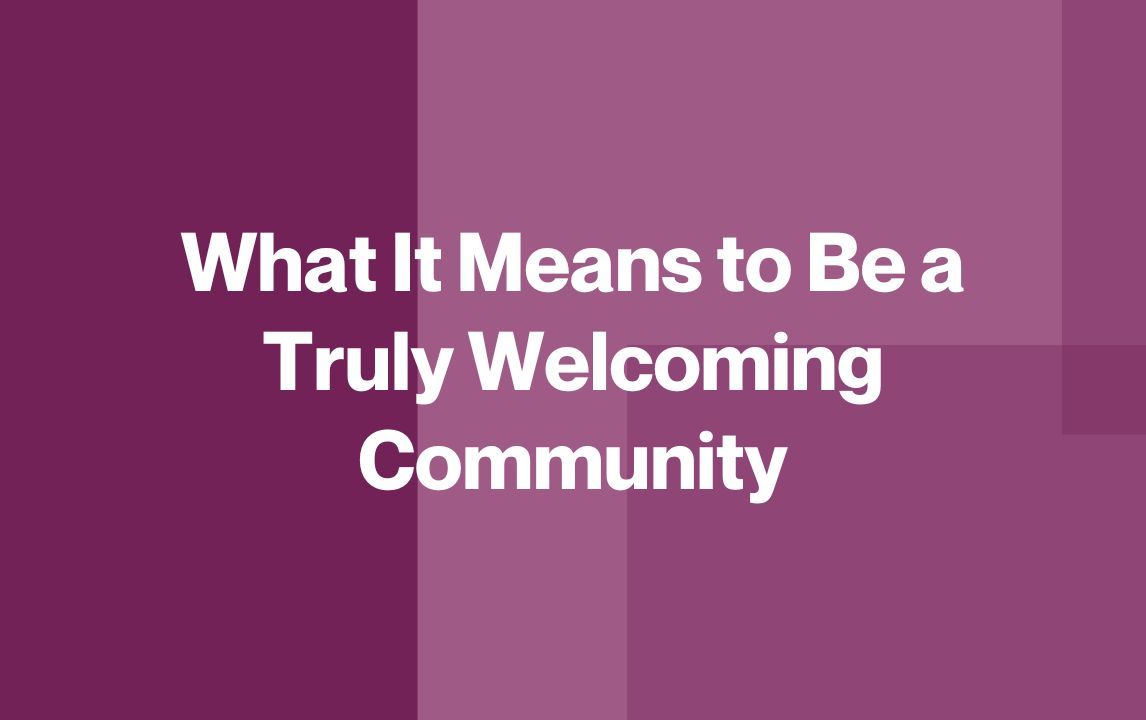 What It Means to Be a Truly Welcoming Community