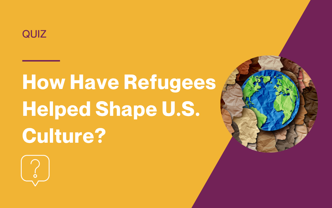 How Have Refugees Helped Shape U.S. Culture?