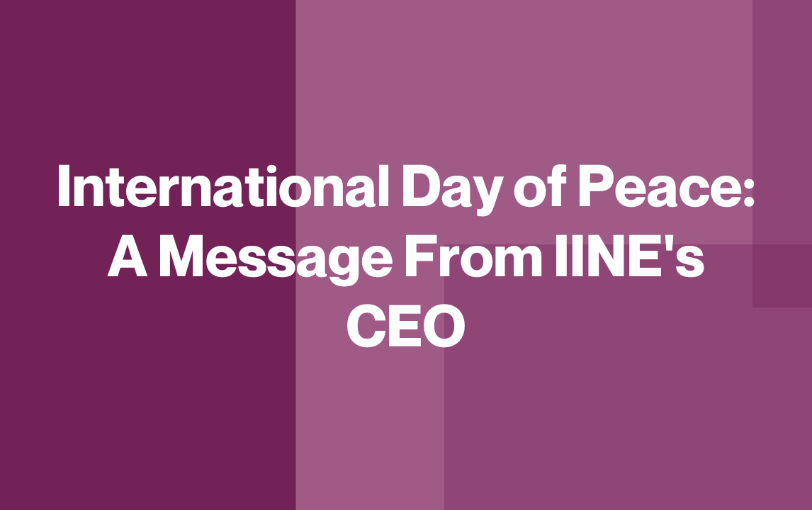 International Day of Peace: A Message From IINE's CEO