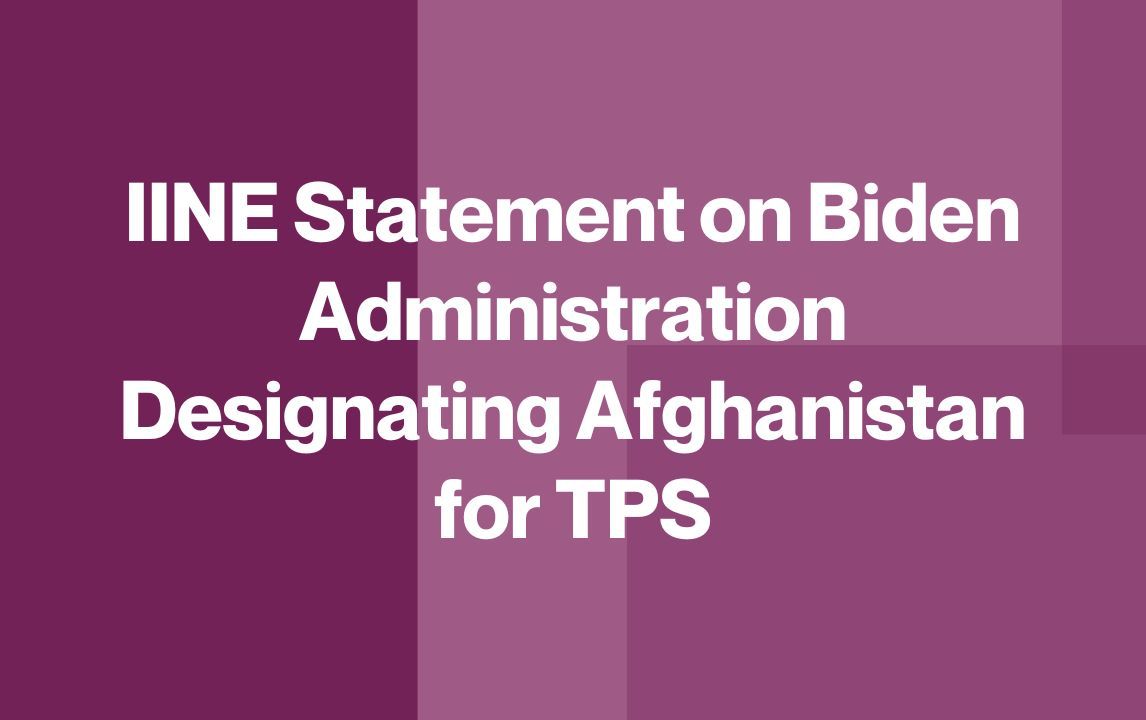 IINE Statement on Biden Administration Designating Afghanistan for TPS