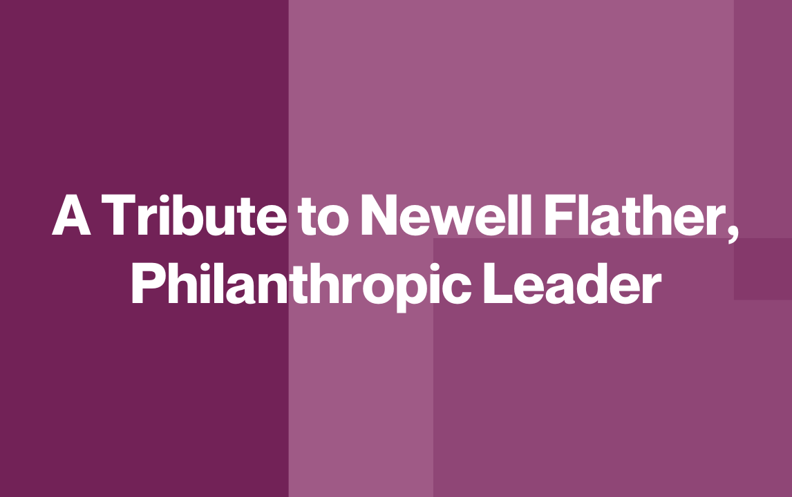 A Tribute to Newell Flather, Philanthropic Leader