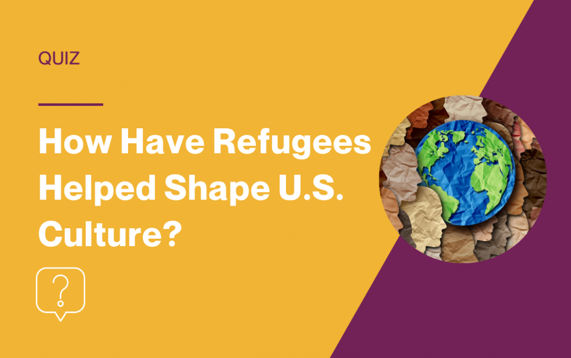 How Have Refugees Helped Shape U.S. Culture?