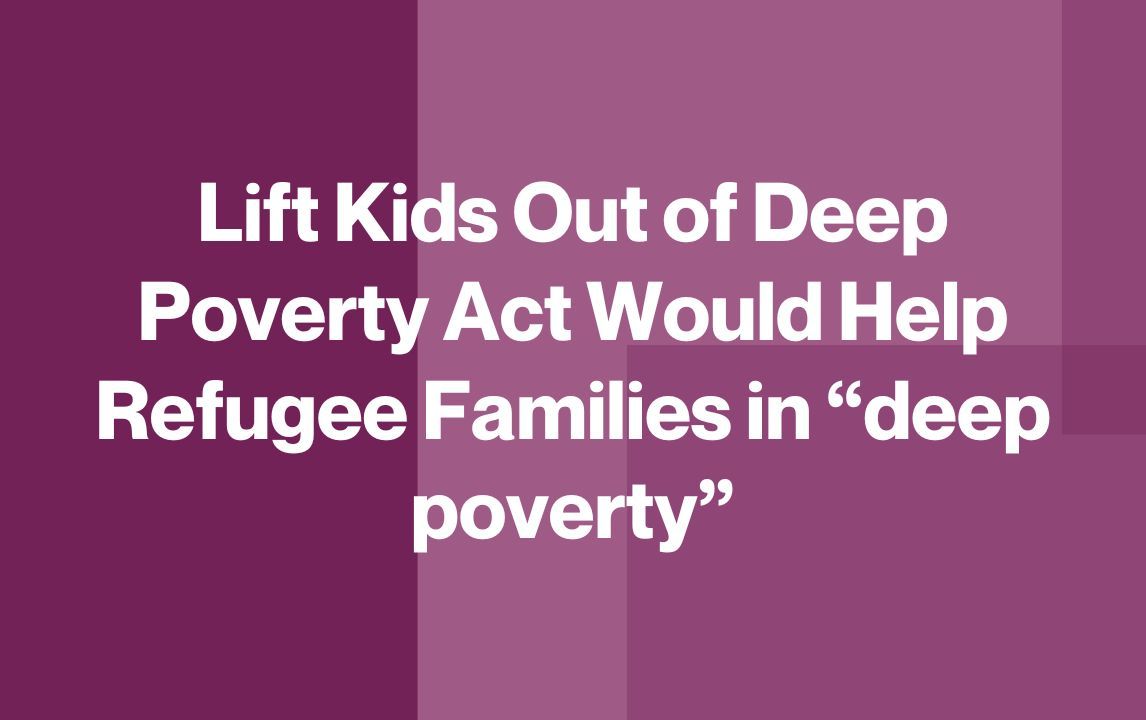 Lift Kids Out of Deep Poverty Act Would Help Refugee Families in “deep poverty”