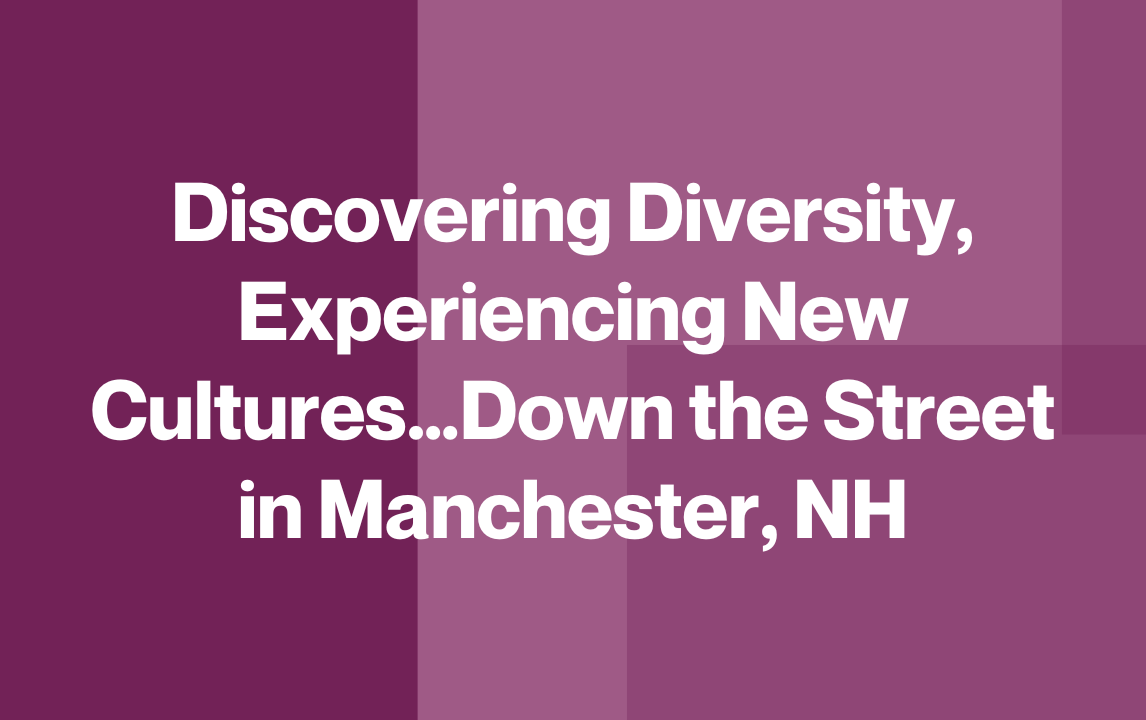 Découvrir la diversité, faire l'expérience de nouvelles cultures... au bout de la rue à Manchester, NH