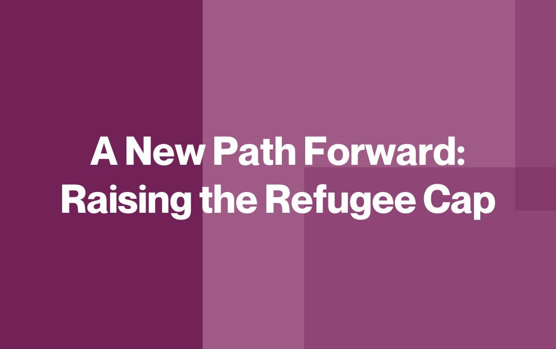 A New Path Forward: Raising the Refugee Cap