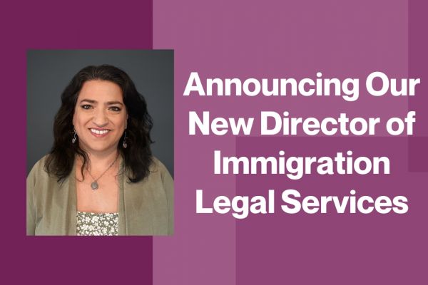 Announcing Our New Director of Immigration Legal Services