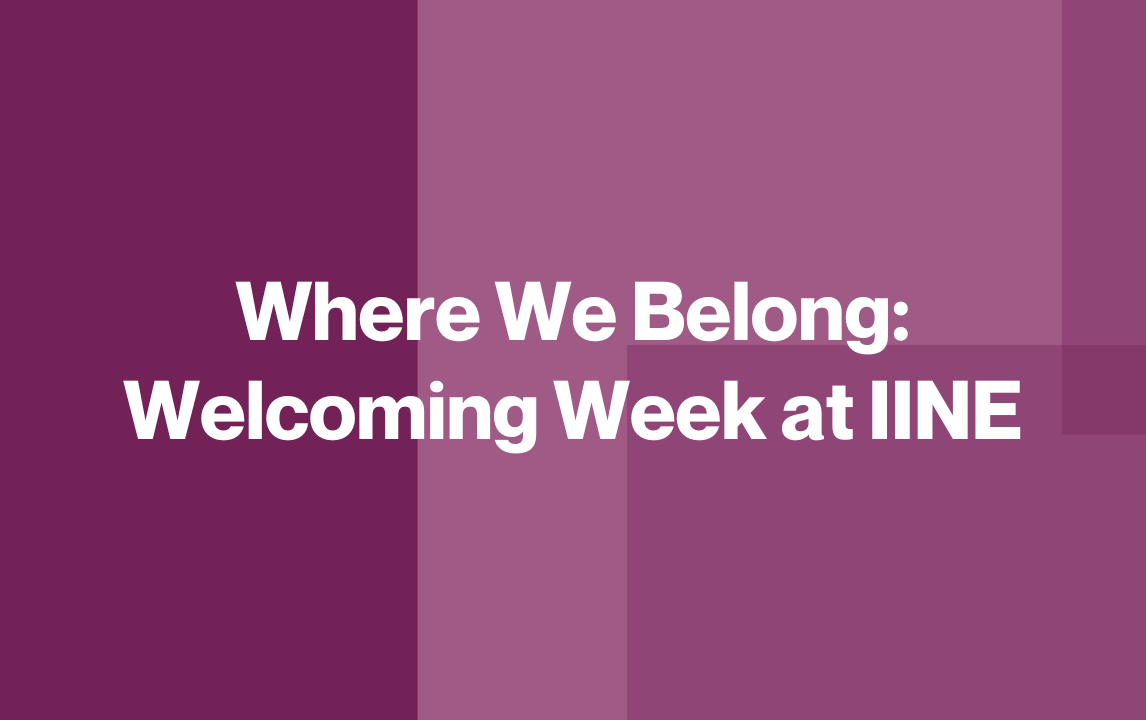 Where We Belong: Welcoming Week at IINE