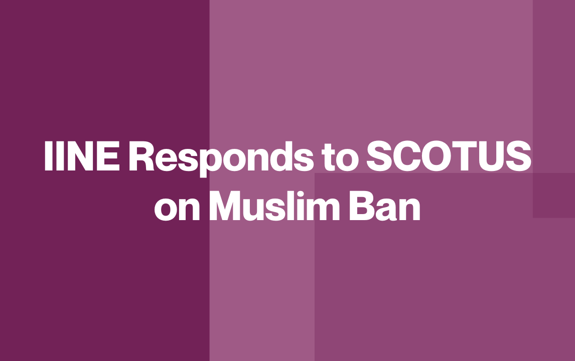 IINE Responds to SCOTUS on Muslim Ban