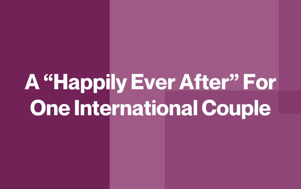 A “Happily Ever After” For One International Couple