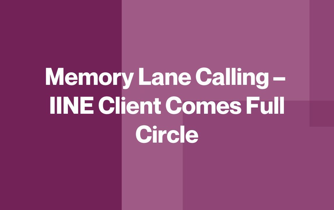 Memory Lane Calling – IINE Client Comes Full Circle