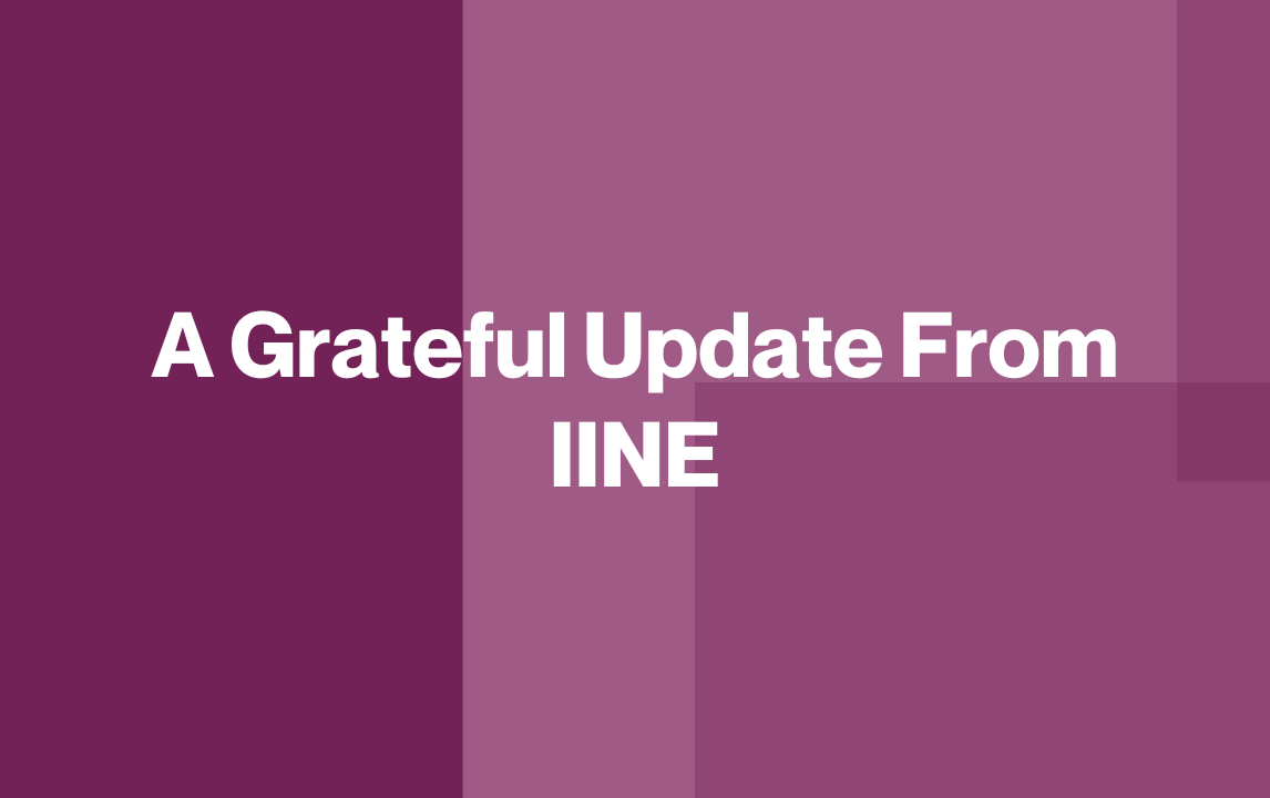 A Grateful Update From IINE
